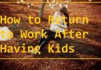 How to Return to Work After Having Kids