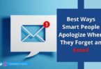 Best Ways Smart People Apologize When They Forget an Email